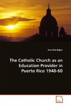 The Catholic Church as an Education Provider in Puerto Rico 1948-60 - Bajpai, Anandita