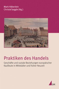 Praktiken des Handels - Häberlein, Mark / Jeggle, Christof (Hrsg.). Reihe herausgegeben von Herzog, Markwart / Jehl, Rainer