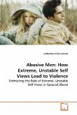 Abusive Men: How Extreme, Unstable Self Views Lead to Violence