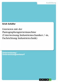 Gravieren mit der Pantographengraviermaschine (Unterweisung Industriemechaniker / -in, Fachrichtung Industrietechnik) - Schäfer, Erich