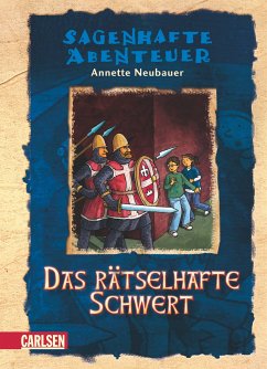 Das rätselhafte Schwert / Sagenhafte Abenteuer Bd.1 - Neubauer, Annette
