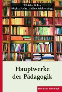 Hauptwerke der Pädagogik - Böhm, Winfried / Fuchs, Birgitta / Seichter, Sabine (Hrsg.)