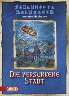 Die versunkene Stadt / Sagenhafte Abenteuer Bd.4 - Neubauer, Annette