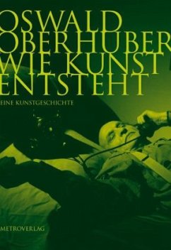 Wie Kunst entsteht - Oberhuber, Oswald; Riederer, Ursula