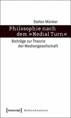 Philosophie nach dem »Medial Turn« - Münker, Stefan