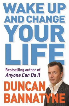 Wake Up and Change Your Life - Bannatyne, Duncan