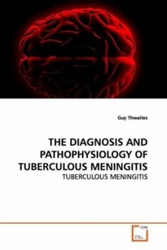 THE DIAGNOSIS AND PATHOPHYSIOLOGY OF TUBERCULOUS MENINGITIS - Thwaites, Guy