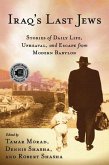 Iraq's Last Jews: Stories of Daily Life, Upheaval, and Escape from Modern Babylon