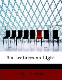 Six Lectures on Light - Tyndall, John