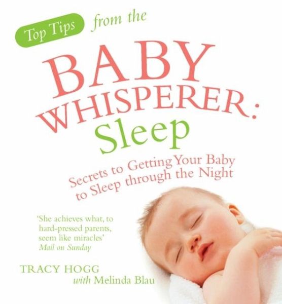 Top Tips from the Baby Whisperer: Sleep Top Tips from the Baby Whisperer: Sleep