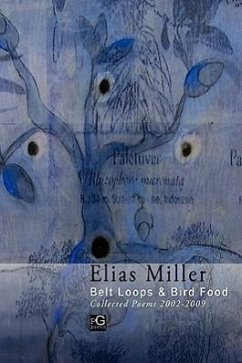 Belt Loops & Bird Food, Collected Poems 2002 - 2009 - Miller, Elias