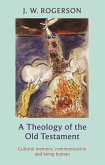 Theology of the Old Testament: Cultural Memory, Communication and Being Human