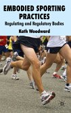 Embodied Sporting Practices: Regulating and Regulatory Bodies