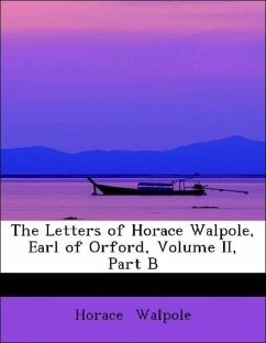 The Letters of Horace Walpole, Earl of Orford, Volume II, Part B - Walpole, Horace