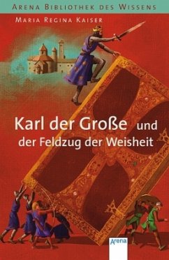 Karl der Große und der Feldzug der Weisheit / Lebendige Geschichte - Kaiser, Maria Regina