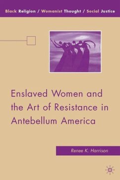 Enslaved Women and the Art of Resistance in Antebellum America - Harrison, Renee K.