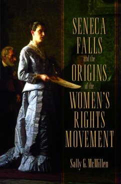 Seneca Falls and the Origins of the Women's Rights Movement - McMillen, Sally