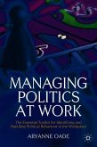 Managing Politics at Work: The Essential Toolkit for Identifying and Handling Political Behaviour in the Workplace
