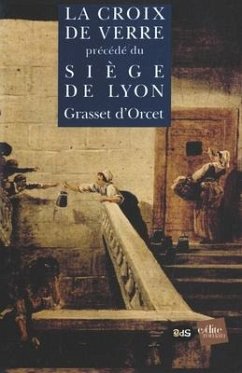 La Croix de Verre précédé du Le Siège de Lyon - Grasset d'Orcet, Claude-Sosthène