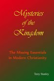 Mysteries of the Kingdom &quote;The Missing Essentials in Modern Christianity&quote;