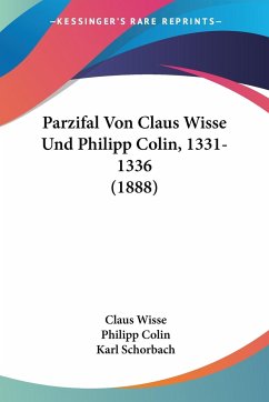 Parzifal Von Claus Wisse Und Philipp Colin, 1331-1336 (1888) - Wisse, Claus; Colin, Philipp