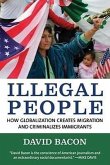 Illegal People: How Globalization Creates Migration and Criminalizes Immigrants