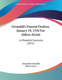 Grimaldi's Funeral Oration, January 19, 1550 For Aldrea Alciati - Grimaldi, Alessandro