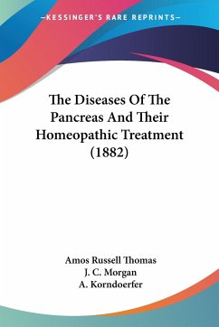 The Diseases Of The Pancreas And Their Homeopathic Treatment (1882) - Thomas, Amos Russell; Morgan, J. C.; Korndoerfer, A.