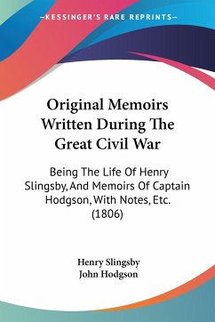 Original Memoirs Written During The Great Civil War - Slingsby, Henry; Hodgson, John