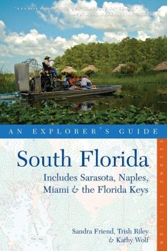 Explorer's Guide South Florida: Includes Sarasota, Naples, Miami & the Florida Keys - Friend, Sandra; Riley, Trish; Wolf, Kathy
