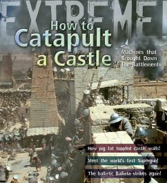 Extreme Science: How To Catapult A Castle - de Winter, James