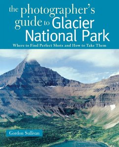 Photographer's Guide to Glacier National Park - Sullivan, Gordon