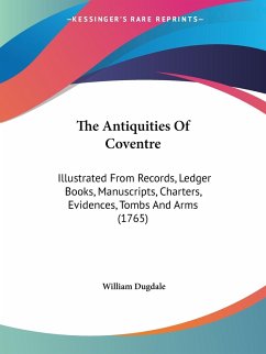 The Antiquities Of Coventre - Dugdale, William