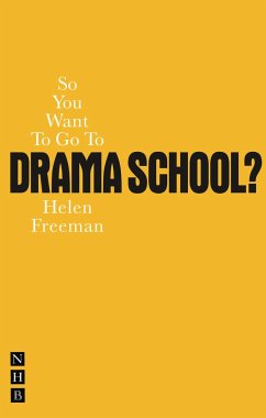 So You Want to Go to Drama School? - Freeman, Helen