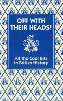 Off with Their Heads!: All the Cool Bits in British History - Oliver, Martin