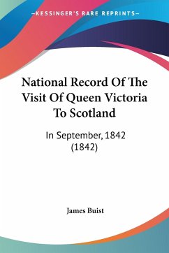 National Record Of The Visit Of Queen Victoria To Scotland - Buist, James