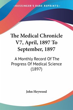 The Medical Chronicle V7, April, 1897 To September, 1897