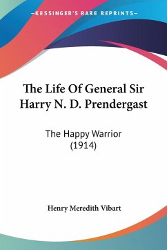 The Life Of General Sir Harry N. D. Prendergast - Vibart, Henry Meredith