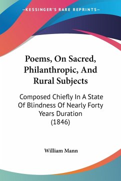 Poems, On Sacred, Philanthropic, And Rural Subjects - Mann, William