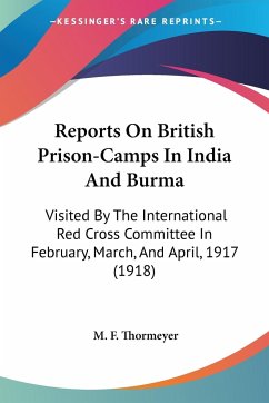 Reports On British Prison-Camps In India And Burma - Thormeyer, M. F.