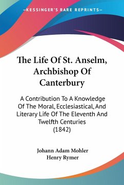 The Life Of St. Anselm, Archbishop Of Canterbury - Mohler, Johann Adam