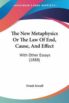 The New Metaphysics Or The Law Of End, Cause, And Effect - Sewall, Frank
