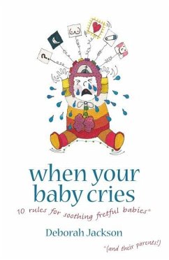 When Your Baby Cries: 10 Rules for Soothing Fretful Babies (and Their Parents!) - Jackson, Deborah