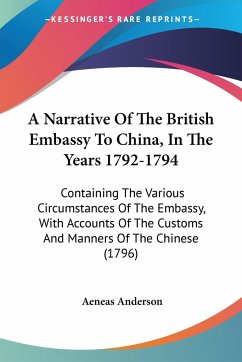 A Narrative Of The British Embassy To China, In The Years 1792-1794 - Anderson, Aeneas