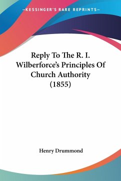 Reply To The R. I. Wilberforce's Principles Of Church Authority (1855)