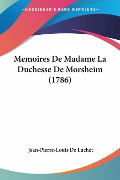 Memoires De Madame La Duchesse De Morsheim (1786) - De Luchet, Jean-Pierre-Louis