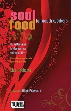 Soul Food for Youth Workers: 80 Reflections to Deepen Your Spiritual Life: A Devotional Specifically for Youth Workers - Hoeksma, Liza