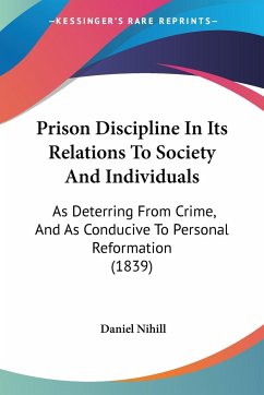 Prison Discipline In Its Relations To Society And Individuals - Nihill, Daniel