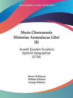 Mosis Chorenensis Historiae Armeniacae Libri III - Khoren, Moses Of; Whiston, William; Whiston, George