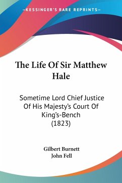 The Life Of Sir Matthew Hale - Burnett, Gilbert; Fell, John